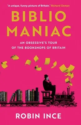 Bibliomaníaco: Un recorrido obsesivo por las librerías británicas - Bibliomaniac: An Obsessive's Tour of the Bookshops of Britain