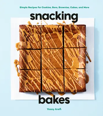 Snacking Bakes: Recetas sencillas de galletas, barras, brownies, pasteles y mucho más - Snacking Bakes: Simple Recipes for Cookies, Bars, Brownies, Cakes, and More