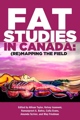 Estudios sobre la grasa en Canadá: (Re)mapeo del campo - Fat Studies in Canada: (Re)Mapping the Field