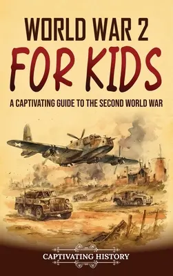 Segunda Guerra Mundial para niños: Una guía cautivadora sobre la Segunda Guerra Mundial - World War 2 for Kids: A Captivating Guide to the Second World War