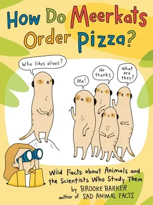 ¿Cómo piden pizza los suricatos? Datos curiosos sobre los animales y los científicos que los estudian - How Do Meerkats Order Pizza?: Wild Facts about Animals and the Scientists Who Study Them