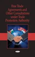 Acuerdos de libre comercio y otras consultas en el marco de la Autoridad de Promoción Comercial - Free Trade Agreements & Other Consultations Under Trade Promotion Authority