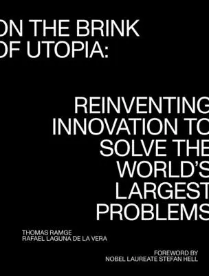 Al borde de la utopía: Reinventar la innovación para resolver los mayores problemas del mundo - On the Brink of Utopia: Reinventing Innovation to Solve the World's Largest Problems