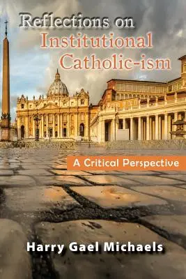 Reflexiones sobre el catolicismo institucional: Una perspectiva crítica - Reflections on Institutional Catholic-Ism: A Critical Perspective