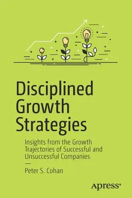 Estrategias de crecimiento disciplinado: Perspectivas de las trayectorias de crecimiento de empresas con éxito y sin éxito - Disciplined Growth Strategies: Insights from the Growth Trajectories of Successful and Unsuccessful Companies