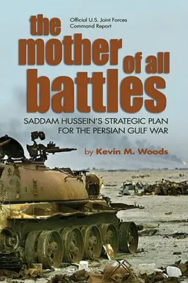 La madre de todas las batallas: El plan estratégico de Sadam Husein para la guerra del Golfo Pérsico - The Mother of All Battles: Saddam Hussein's Strategic Plan for the Persian Gulf War