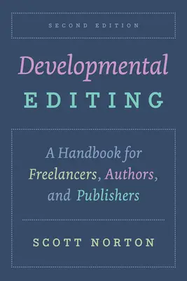 Segunda edición de Developmental Editing: Manual para autónomos, autores y editores - Developmental Editing, Second Edition: A Handbook for Freelancers, Authors, and Publishers