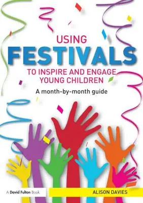 Utilizar los festivales para inspirar e implicar a los niños pequeños: Guía mensual - Using Festivals to Inspire and Engage Young Children: A Month-By-Month Guide