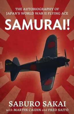 ¡Samurai! La autobiografía del as del vuelo japonés de la Segunda Guerra Mundial - Samurai!: The Autobiography of Japan's World War II Flying Ace