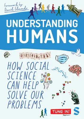 Comprender al ser humano: Cómo las ciencias sociales pueden ayudar a resolver nuestros problemas - Understanding Humans: How Social Science Can Help Solve Our Problems