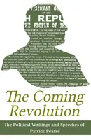La revolución que viene: Escritos políticos de Patrick Pearse - The Coming Revolution: Political Writings of Patrick Pearse