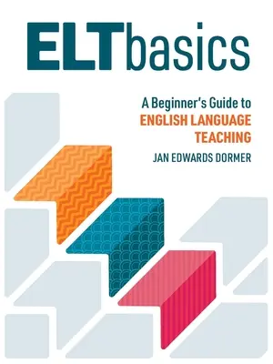 ELT Basics: Guía para principiantes de la enseñanza del inglés - ELT Basics: A Beginner's Guide to English Language Teaching