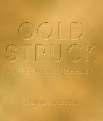 Goldstruck: Una vida moldeada por las joyas - Goldstruck: A Life Shaped by Jewellery