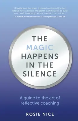 La Magia Sucede en el Silencio: Una guía para el arte del coaching reflexivo - The Magic Happens in the Silence: A guide to the art of reflective coaching