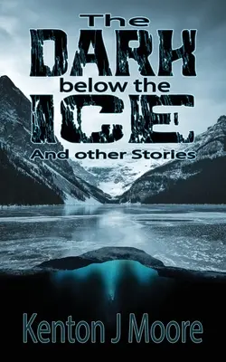 La oscuridad bajo el hielo: Y otras historias - The Dark Below the Ice: And Other Stories