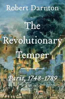 El temperamento revolucionario: París, 1748-1789 - The Revolutionary Temper: Paris, 1748-1789