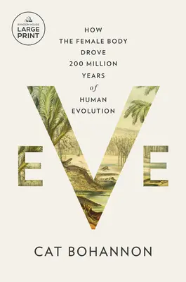 Eva: Cómo el cuerpo femenino impulsó 200 millones de años de evolución humana - Eve: How the Female Body Drove 200 Million Years of Human Evolution