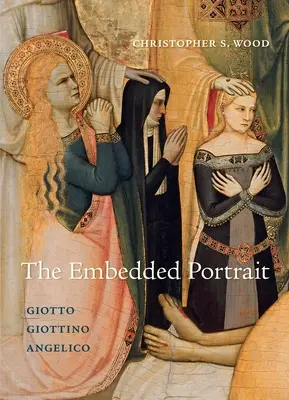 El retrato incrustado: Giotto, Giottino, Angelico - The Embedded Portrait: Giotto, Giottino, Angelico