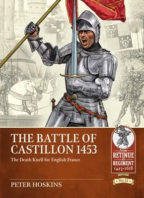 La batalla de Castillon 1453: el toque de difuntos para la Francia inglesa - The Battle of Castillon 1453: The Death Knell for English France
