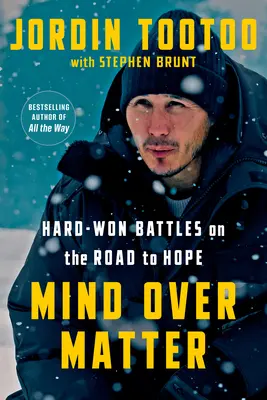 Mind Over Matter: Batallas difíciles en el camino hacia la esperanza - Mind Over Matter: Hard-Won Battles on the Road to Hope