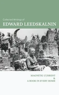 Colección de escritos de Edward Leedskalnin: Corriente magnética & Un libro en cada casa - The Collected Writings of Edward Leedskalnin: Magnetic Current & A Book in Every Home