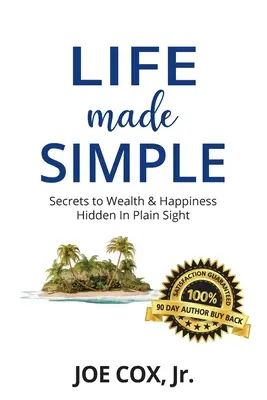 La vida simplificada: Los secretos de la riqueza y la felicidad ocultos a simple vista - Life Made Simple: Secrets to Wealth & Happiness Hidden in Plain Sight