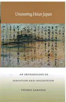 Descubriendo el Japón de Heian: Una arqueología de la sensación y la inscripción - Uncovering Heian Japan: An Archaeology of Sensation and Inscription