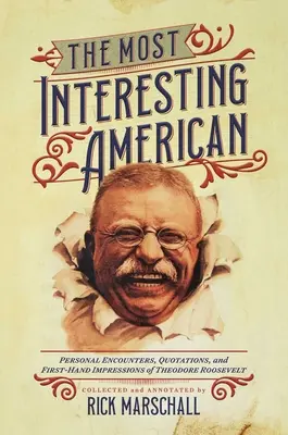 El estadounidense más interesante: Encuentros personales, citas e impresiones de primera mano de Theodore Roosevelt - The Most Interesting American: Personal Encounters, Quotations, and First-Hand Impressions of Theodore Roosevelt