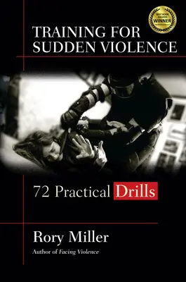 Entrenamiento para la violencia súbita: 72 ejercicios prácticos - Training for Sudden Violence: 72 Practice Drills