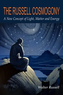 La cosmogonía de Russell: un nuevo concepto de luz, materia y energía - The Russell Cosmogony; A New Concept of Light, Matter, and Energy