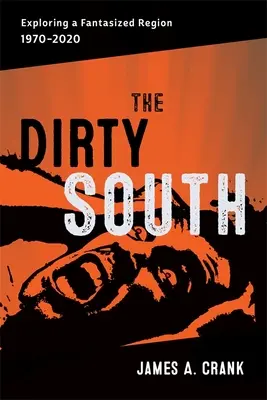 Dirty South: Explorando una región fantaseada, 1970-2020 - Dirty South: Exploring a Fantasized Region, 1970-2020