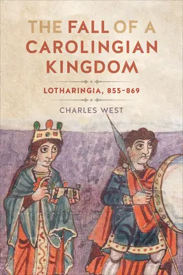 La caída de un reino carolingio: Lotaringia 855-869 - The Fall of a Carolingian Kingdom: Lotharingia 855-869