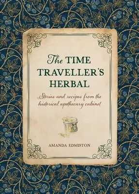 La hierba del viajero en el tiempo: Manual histórico para el boticario en ciernes - The Time Traveller's Herbal: An Historical Handbook for the Budding Apothecary