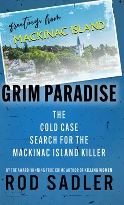 Grim Paradise: El caso sin resolver del asesino de la isla Mackinac - Grim Paradise: The Cold Case Search for the Mackinac Island Killer