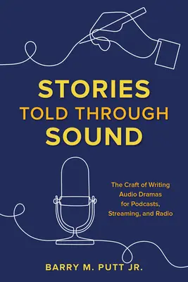 Historias contadas a través del sonido: El arte de escribir dramas sonoros para podcasts, streaming y radio - Stories Told through Sound: The Craft of Writing Audio Dramas for Podcasts, Streaming, and Radio