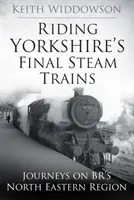 Los últimos trenes de vapor de Yorkshire - Viajes por la región noreste de BR - Riding Yorkshire's Final Steam Trains - Journeys on BR'S North Eastern Region