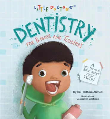 Odontología para bebés y niños pequeños: Un libro con solapas sobre los dientes. - Dentistry for Babies and Toddlers: A Lift-The-Flap Book about Your Teeth!