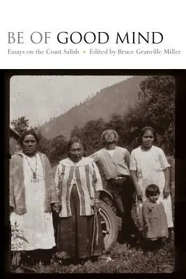 Be of Good Mind: Ensayos sobre los Coast Salish - Be of Good Mind: Essays on the Coast Salish