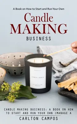 El Principio Pentecostal: Un libro sobre cómo iniciar y administrar su propio (administrar un negocio rentable de fabricación de velas en casa) - Candle Making Business: A Book on How to Start and Run Your Own (Manage a Profitable Home-based Candle Making Business)