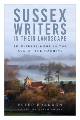 Los escritores de Sussex en su paisaje: La realización personal en la era de la máquina - Sussex Writers in Their Landscape: Self-Fulfilment in the Age of the Machine