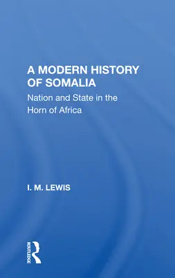 Historia moderna de Somalia: Nación y Estado en el Cuerno de África, edición revisada, actualizada y ampliada - A Modern History of Somalia: Nation and State in the Horn of Africa, Revised, Updated, and Expanded Edition