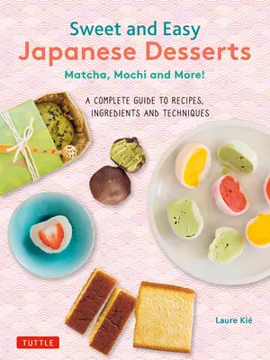 Postres japoneses dulces y fáciles: Matcha, Mochi y mucho más: una guía completa de recetas, ingredientes y técnicas - Sweet and Easy Japanese Desserts: Matcha, Mochi and More! a Complete Guide to Recipes, Ingredients and Techniques