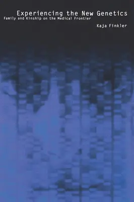 Experimentar la nueva genética: Familia, parentesco y frontera médica - Experiencing the New Genetics: Family, Kinship, and the Medical Frontier