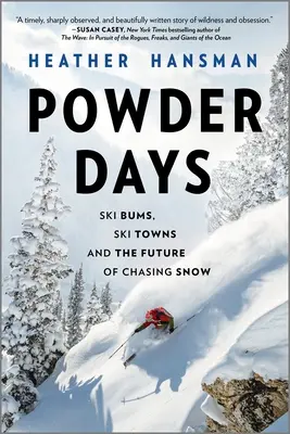 Días de polvo: Vagabundos del esquí, ciudades del esquí y el futuro de la búsqueda de la nieve - Powder Days: Ski Bums, Ski Towns, and the Future of Chasing Snow