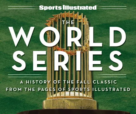 Sports Illustrated Las Series Mundiales: Una historia del Clásico de Otoño desde las páginas de Sports Illustrated - Sports Illustrated the World Series: A History of the Fall Classic from the Pages of Sports Illustrated