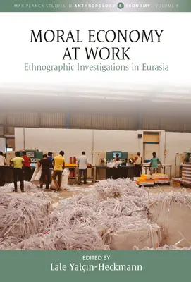 Moral Economy at Work: Investigaciones etnográficas en Eurasia - Moral Economy at Work: Ethnographic Investigations in Eurasia