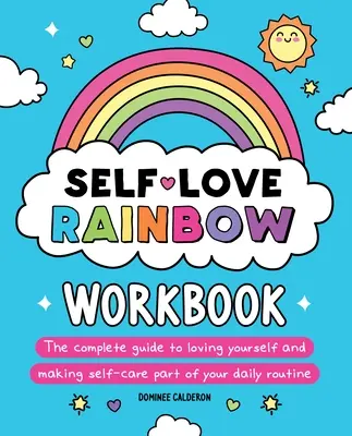 Libro de Trabajo del Arco Iris del Amor Propio: La Guía Completa Para Amarte A Ti Mismo Y Hacer Del Autocuidado Parte De Tu Rutina Diaria - Self-Love Rainbow Workbook: The Complete Guide to Loving Yourself and Making Self-Care Part of Your Daily Routine