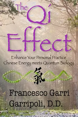 The Qi Effect Enhance Your Personal Practice: La energía china y la biología cuántica - The Qi Effect Enhance Your Personal Practice: Chinese Energy Meets Quantum Biology