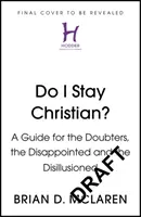 ¿Sigo siendo cristiano? - Guía para los que dudan, los decepcionados y los desilusionados - Do I Stay Christian? - A Guide for the Doubters, the Disappointed and the Disillusioned