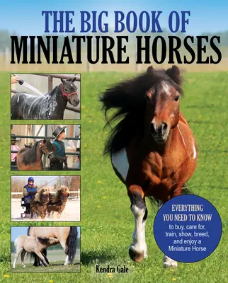 El gran libro de los caballos en miniatura: Todo lo que necesita saber para comprar, cuidar, adiestrar, exhibir, criar y disfrutar de su propio caballo miniatura - The Big Book of Miniature Horses: Everything You Need to Know to Buy, Care For, Train, Show, Breed, and Enjoy a Miniature Horse of Your Own